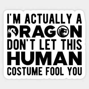 Dragon - Don't let this human costume fool you Sticker